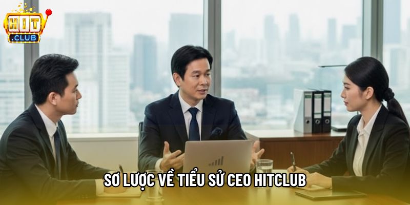 Sơ lược về tiểu sử CEO Hitclub Sơ lược về tiểu sử CEO Hitclub