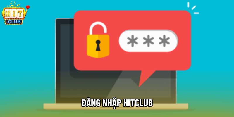 Đăng Nhập Hitclub Hướng Dẫn Truy Cập Tài Khoản Đúng Cách