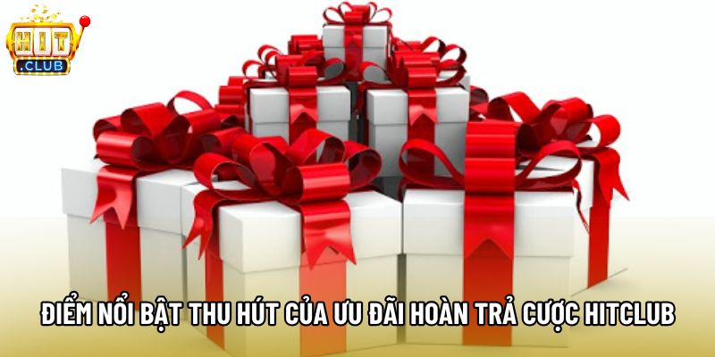 Điểm nổi bật thu hút của ưu đãi hoàn trả cược hitclub Điểm nổi bật thu hút của ưu đãi hoàn trả cược hitclub