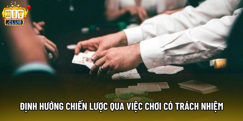 Định hướng chiến lược qua việc chơi có trách nhiệm Định hướng chiến lược qua việc chơi có trách nhiệm