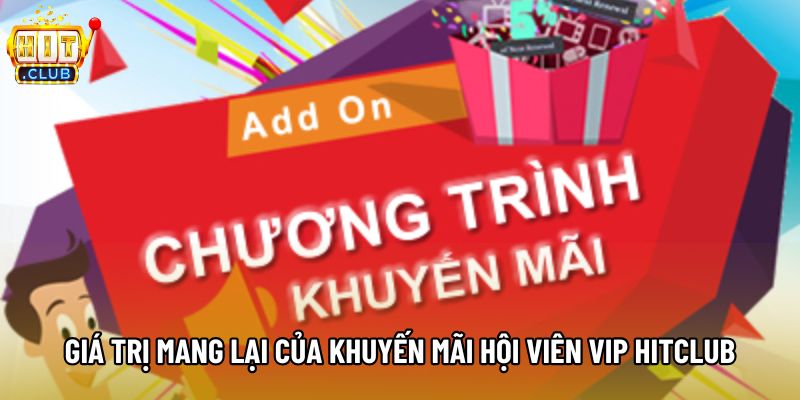 Giá trị mang lại của khuyến mãi hội viên VIP Hitclub Giá trị mang lại của khuyến mãi hội viên VIP Hitclub
