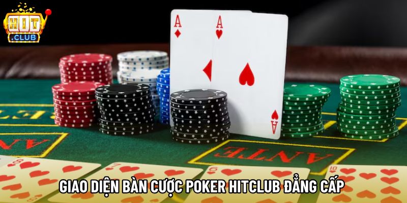 Giao diện bàn cược Poker hitclub đẳng cấp 