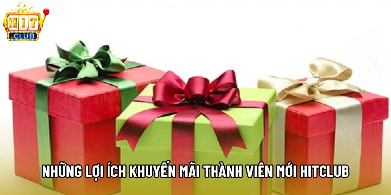 Những lợi ích khuyến mãi thành viên mới hitclub