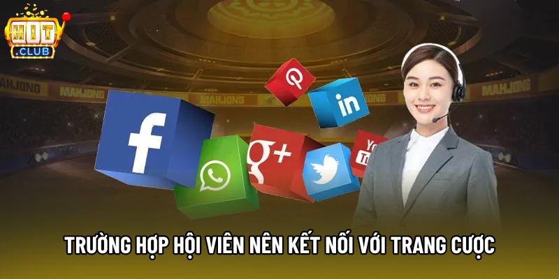 Trường hợp hội viên nên kết nối với trang cược