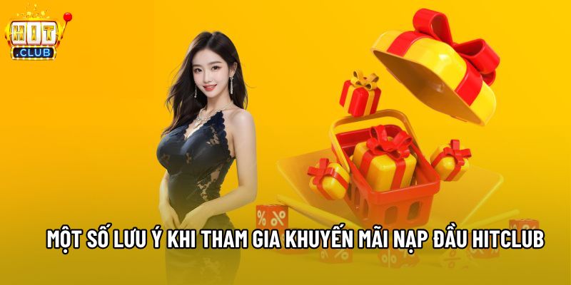 Một số lưu ý khi tham gia khuyến mãi nạp đầu Hitclub Một số lưu ý khi tham gia khuyến mãi nạp đầu Hitclub