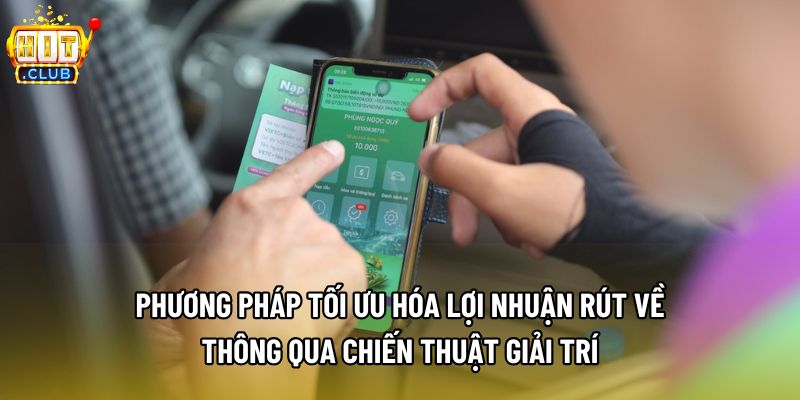 Phương pháp tối ưu hóa lợi nhuận rút về thông qua chiến thuật giải trí Phương pháp tối ưu hóa lợi nhuận rút về thông qua chiến thuật giải trí