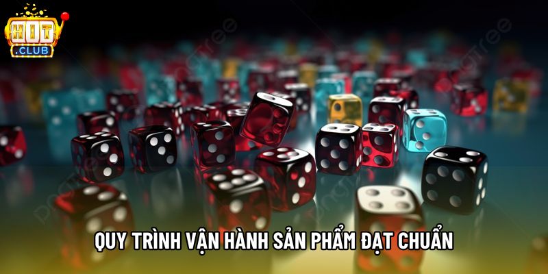 Quy trình vận hành sản phẩm đạt chuẩn